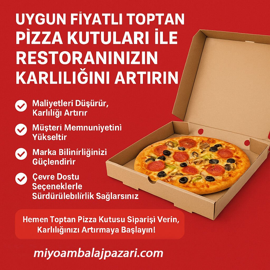 Uygun Fiyatlı Toptan Pizza Kutuları ile Restoranınızın Karlılığını Artırın